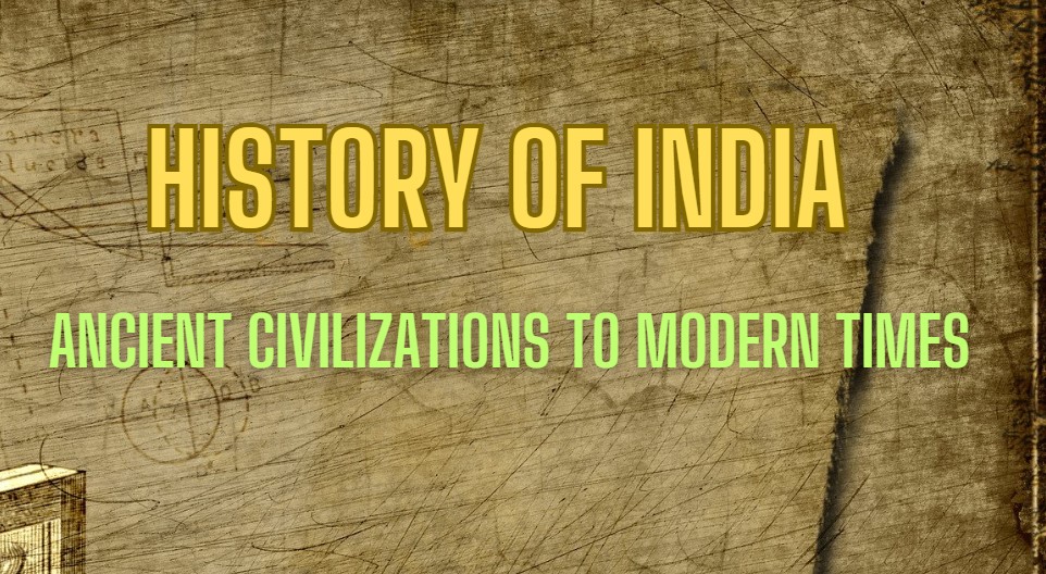 History of India: Ancient Civilizations to Modern Times